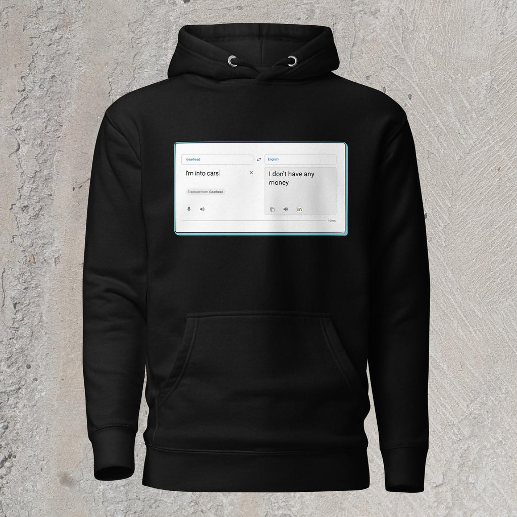 10mm funny car graphic black hoodie sweatshirt with online translator reading the phrase “I’m into cars” in gearhead language and translating to English as “I don’t have any money”