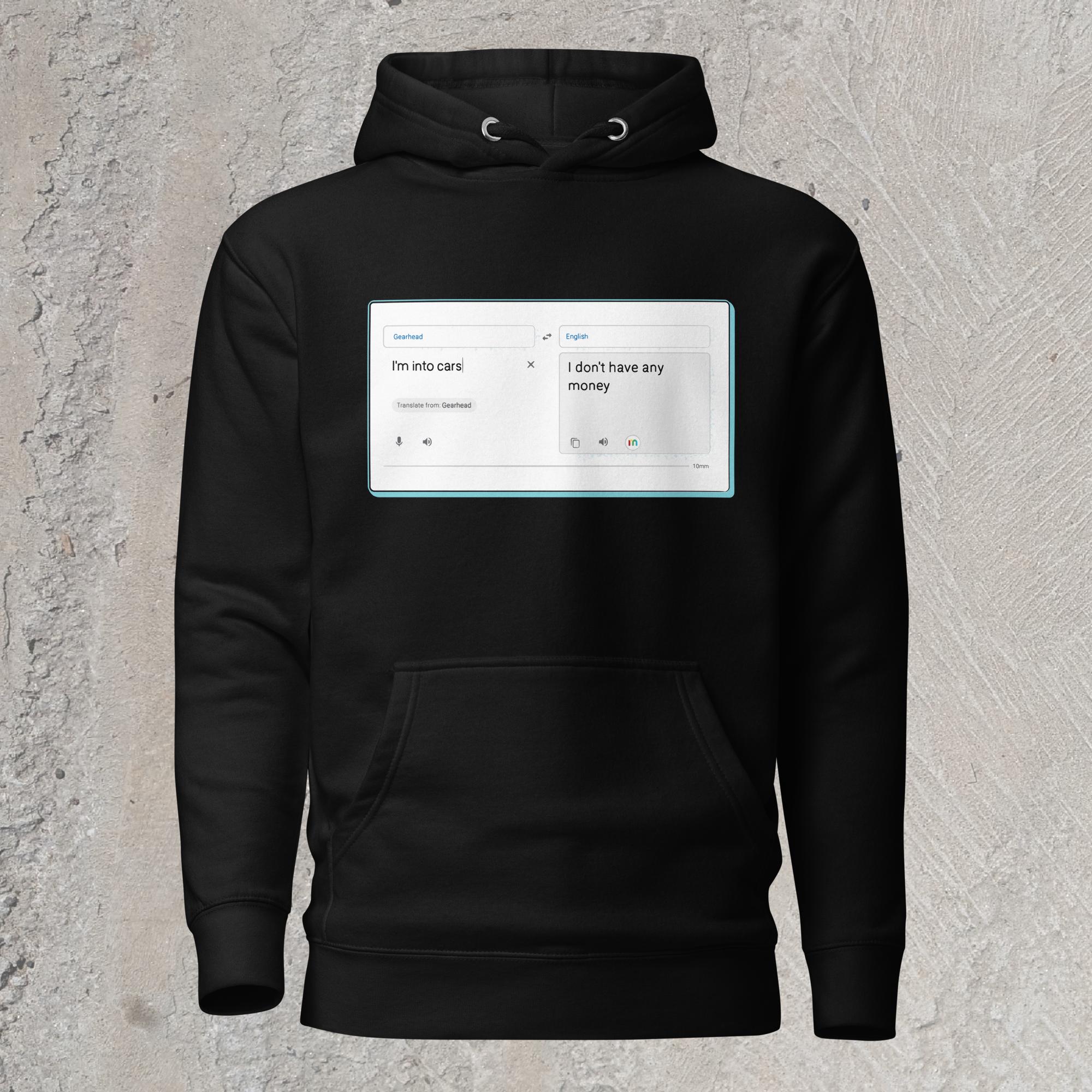 10mm funny car graphic black hoodie sweatshirt with online translator reading the phrase “I’m into cars” in gearhead language and translating to English as “I don’t have any money”