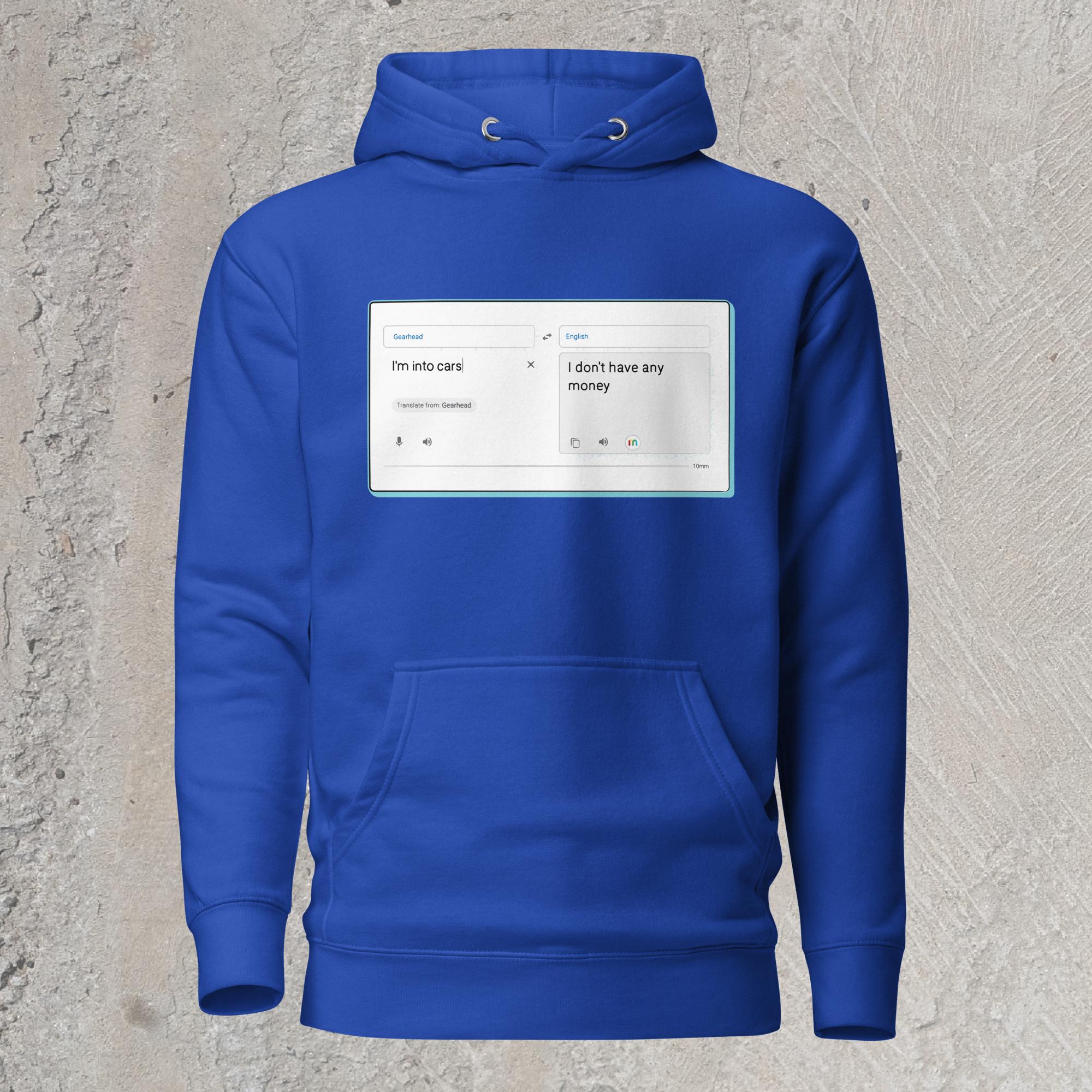 10mm funny car graphic blue hoodie sweatshirt with online translator reading the phrase “I’m into cars” in gearhead language and translating to English as “I don’t have any money”
