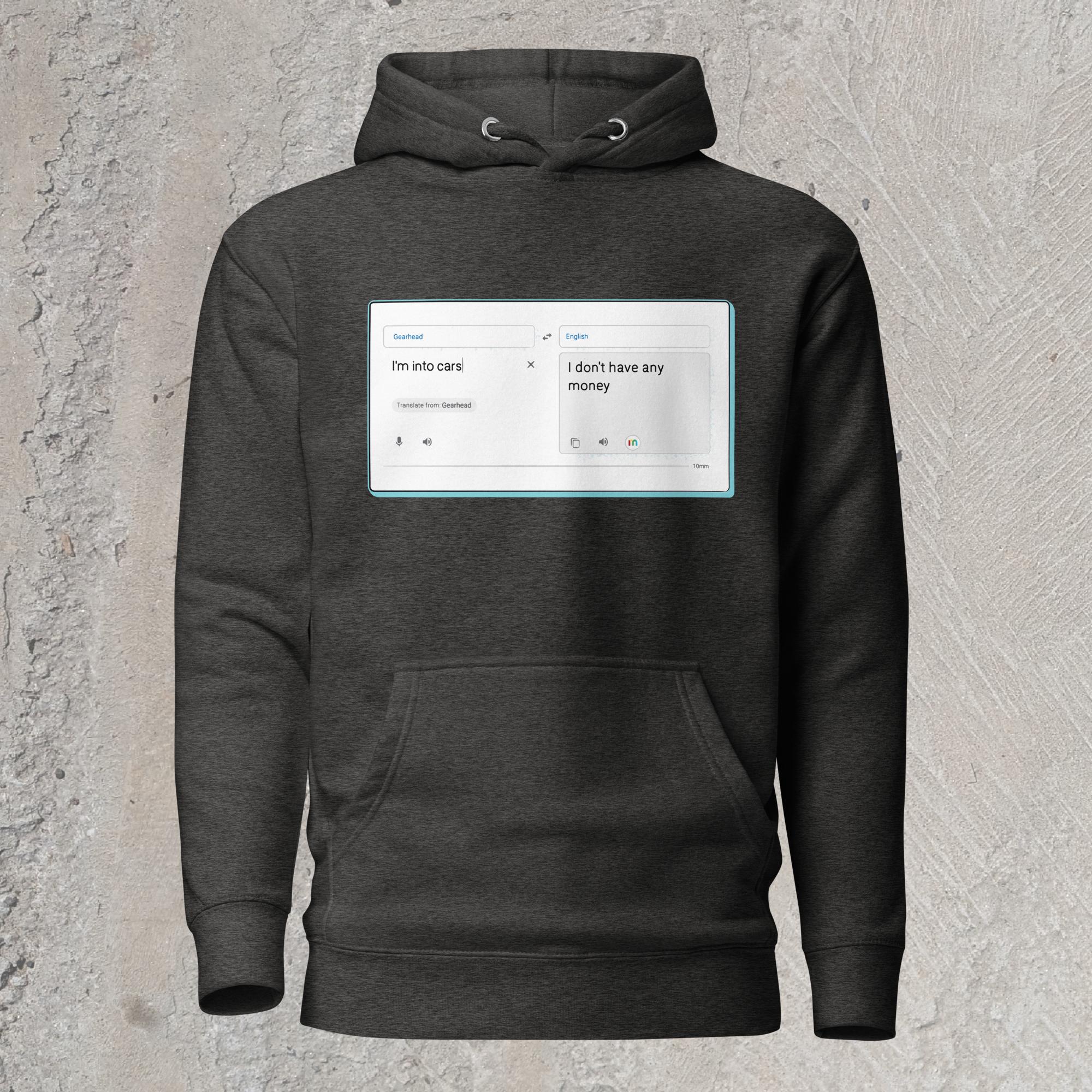 10mm funny car graphic charcoal gray hoodie sweatshirt with online translator reading the phrase “I’m into cars” in gearhead language and translating to English as “I don’t have any money”
