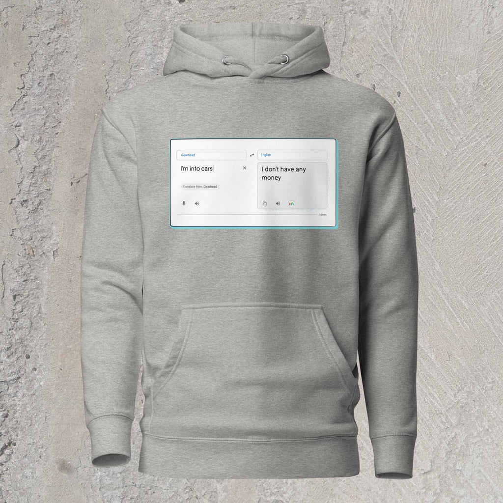 10mm funny car graphic gray hoodie sweatshirt with online translator reading the phrase “I’m into cars” in gearhead language and translating to English as “I don’t have any money”