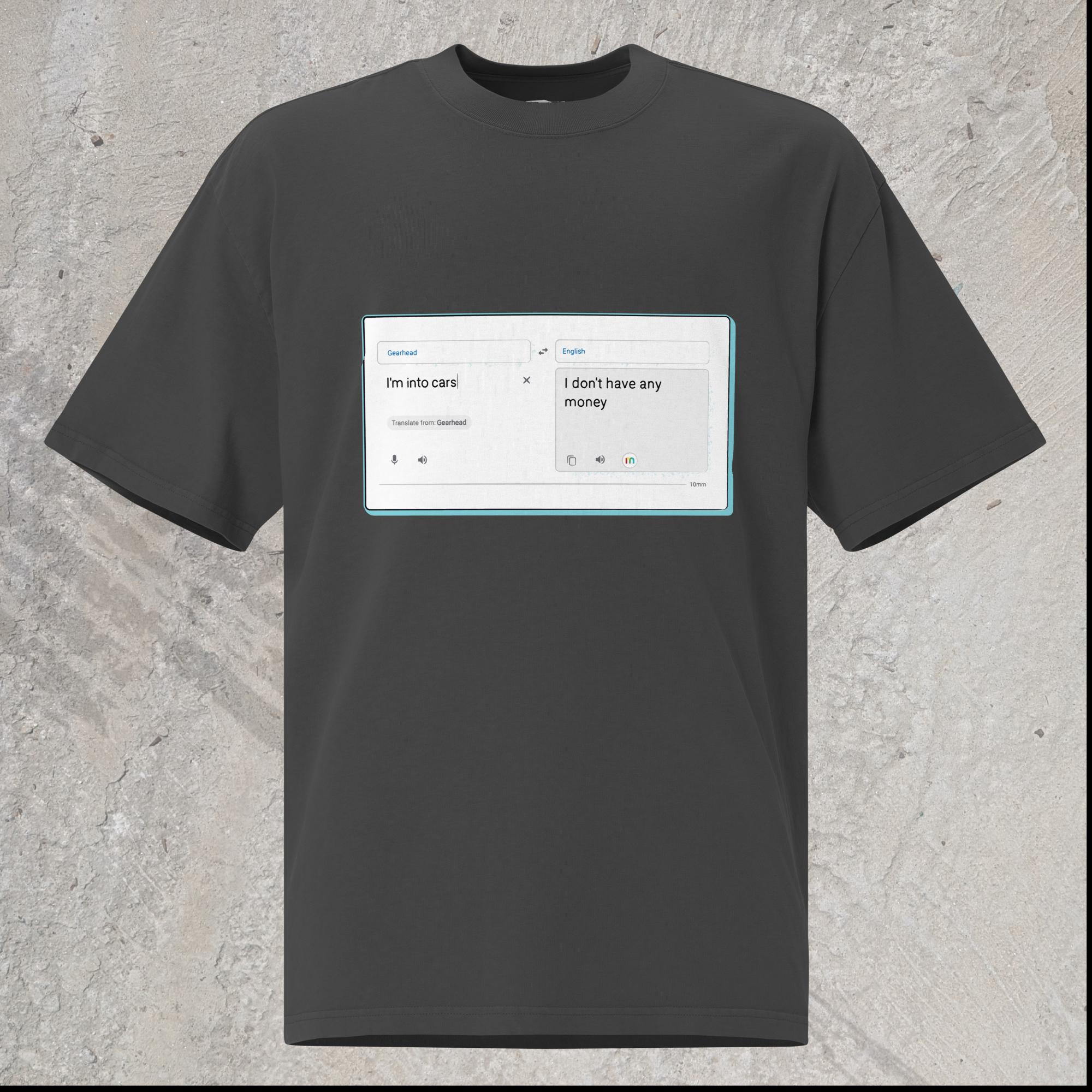10mm funny car graphic black oversizecT-shirt with online translator reading the phrase “I’m into cars” in gearhead language and translating to English as “I don’t have any money”