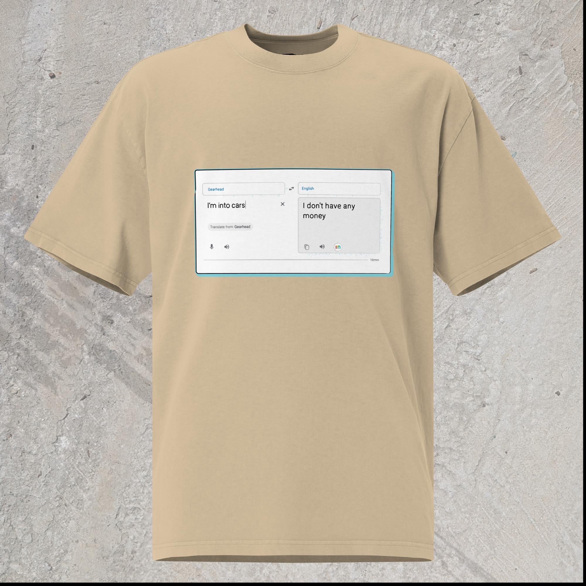 10mm funny car graphic khaki oversized T-shirt with online translator reading the phrase “I’m into cars” in gearhead language and translating to English as “I don’t have any money”