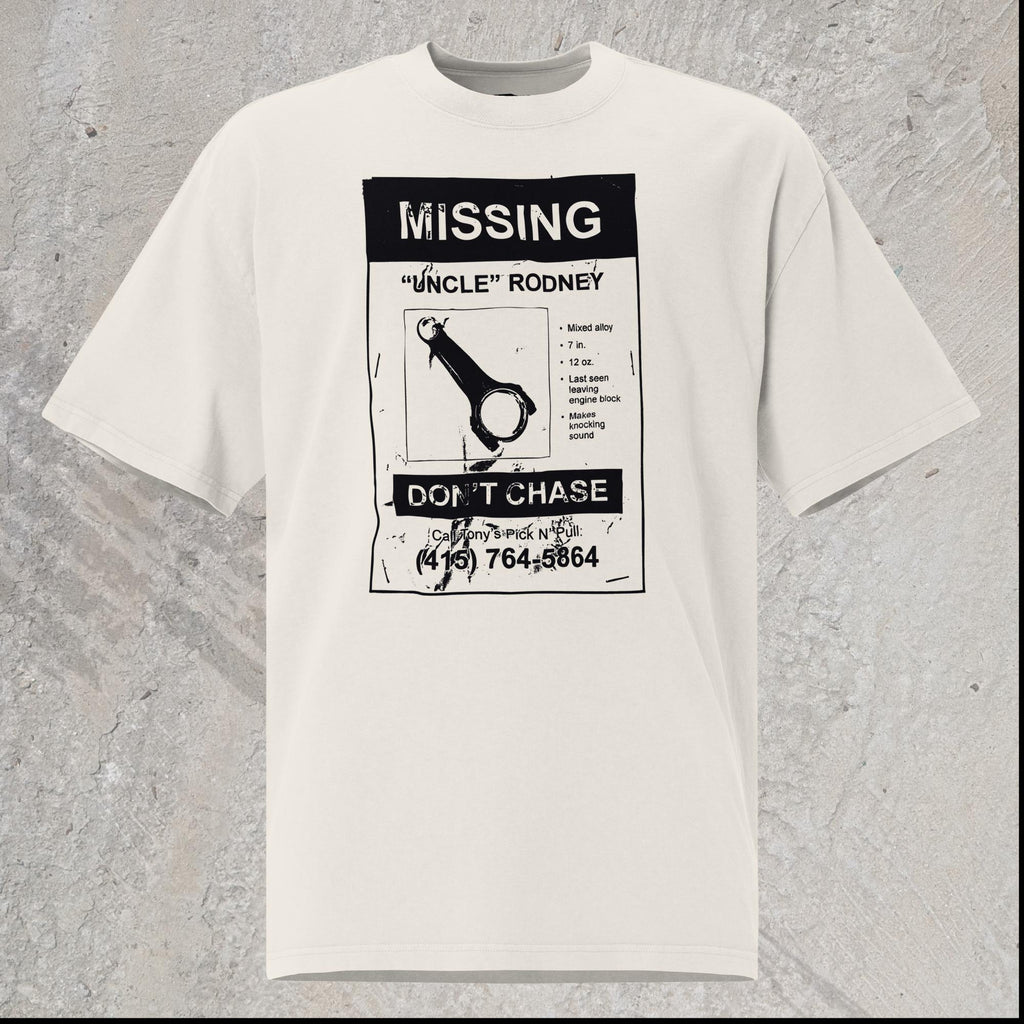 10mm funny car graphic white oversized T-shirt showing a lost pet flyer that reads “Missing: Uncle Rodney”, picture of connecting rod and details, “Don’t Chase” and phone number at bottom.