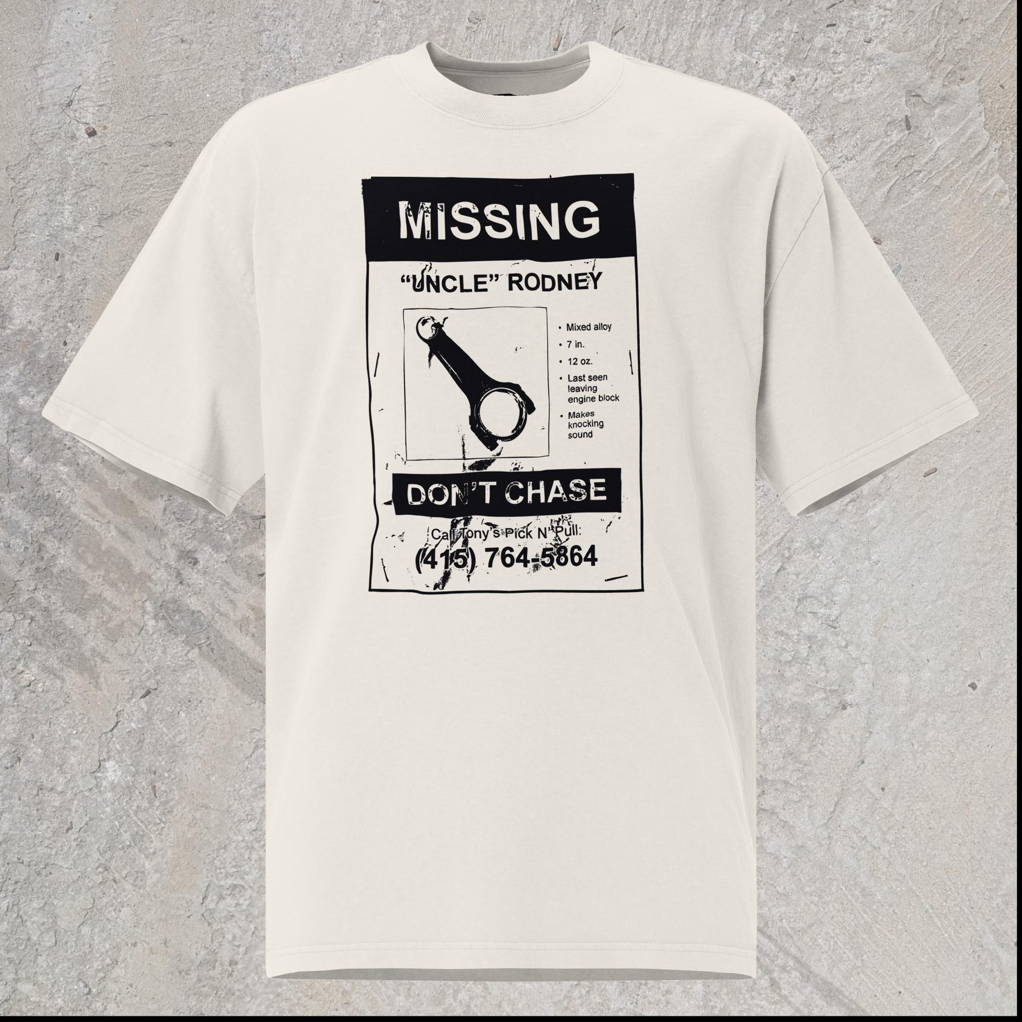 10mm funny car graphic white oversized T-shirt showing a lost pet flyer that reads “Missing: Uncle Rodney”, picture of connecting rod and details, “Don’t Chase” and phone number at bottom.