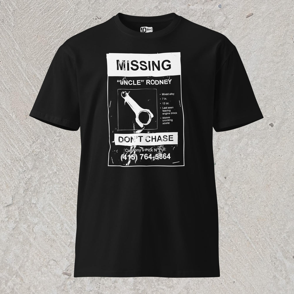 10mm funny car graphic black T-shirt showing a lost pet flyer that reads “Missing: Uncle Rodney”, picture of connecting rod and details, “Don’t Chase” and phone number at bottom.
