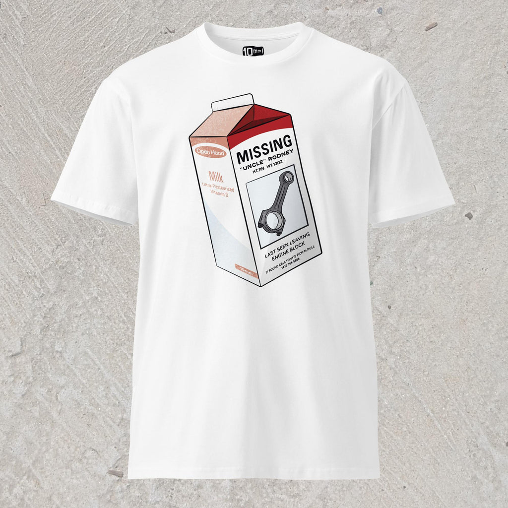 10mm funny car graphic white T-shirt showing milk carton with a Missing announcement. Picture of a connecting rod named “Uncle Rodney” and text “Last seen leaving engine block”.