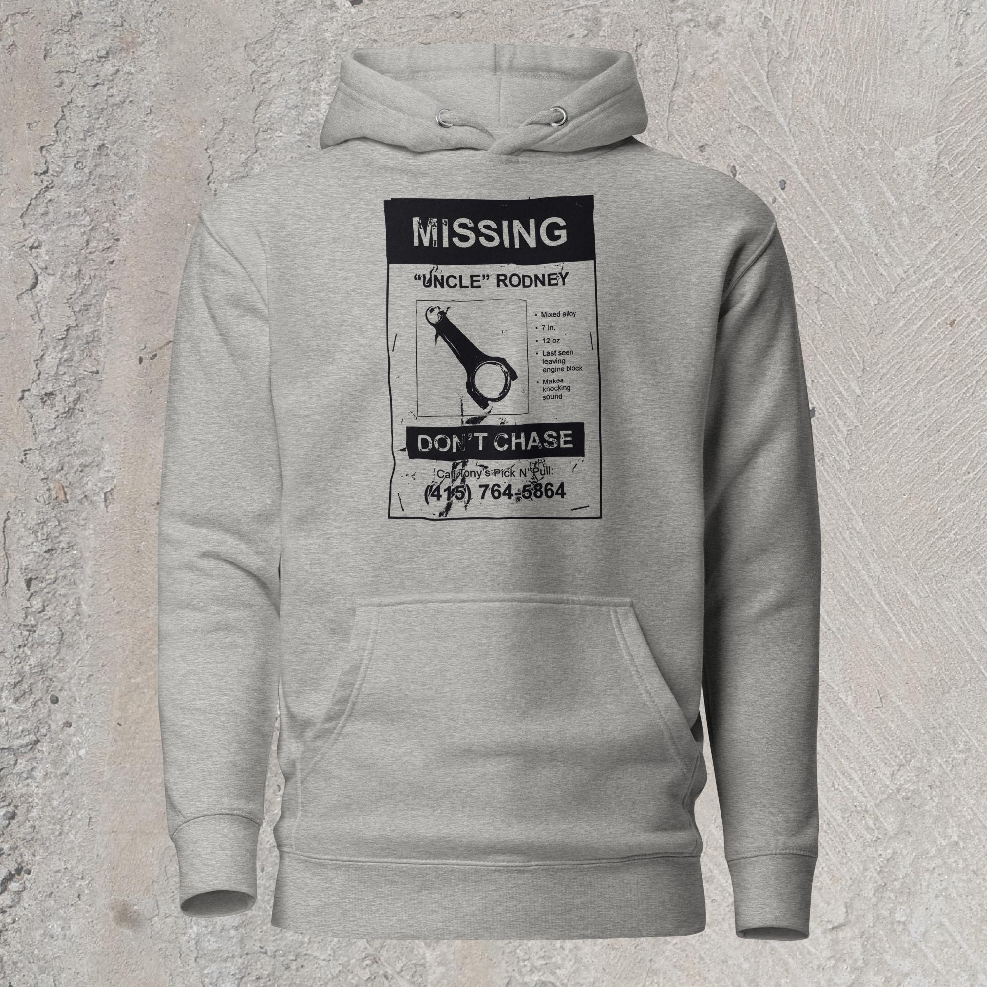 10mm funny car graphic gray hoodie sweatshirt showing a lost pet flyer that reads “Missing: Uncle Rodney”, picture of connecting rod and details, “Don’t Chase” and phone number at bottom.