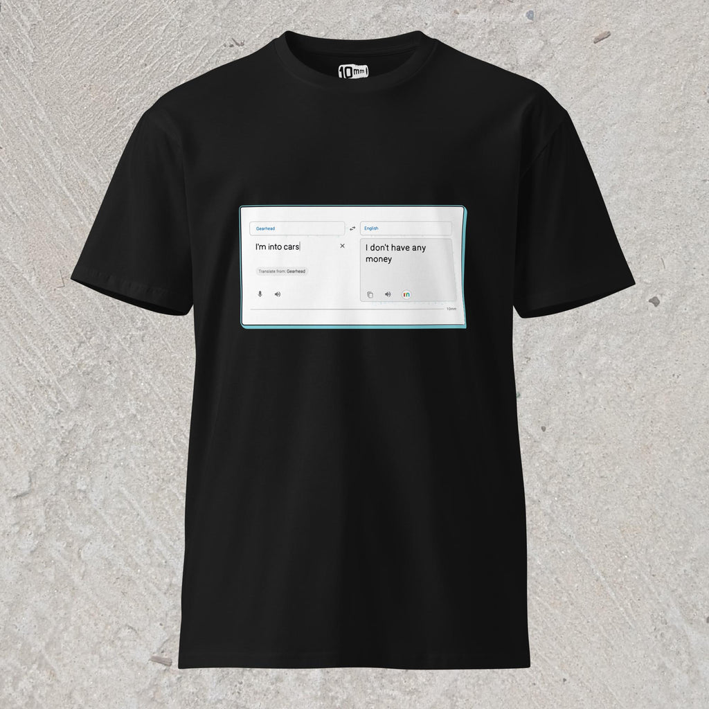 10mm funny graphic black T-shirt with online translator reading the phrase “I’m into cars” in gearhead language and translating to English as “I don’t have any money”