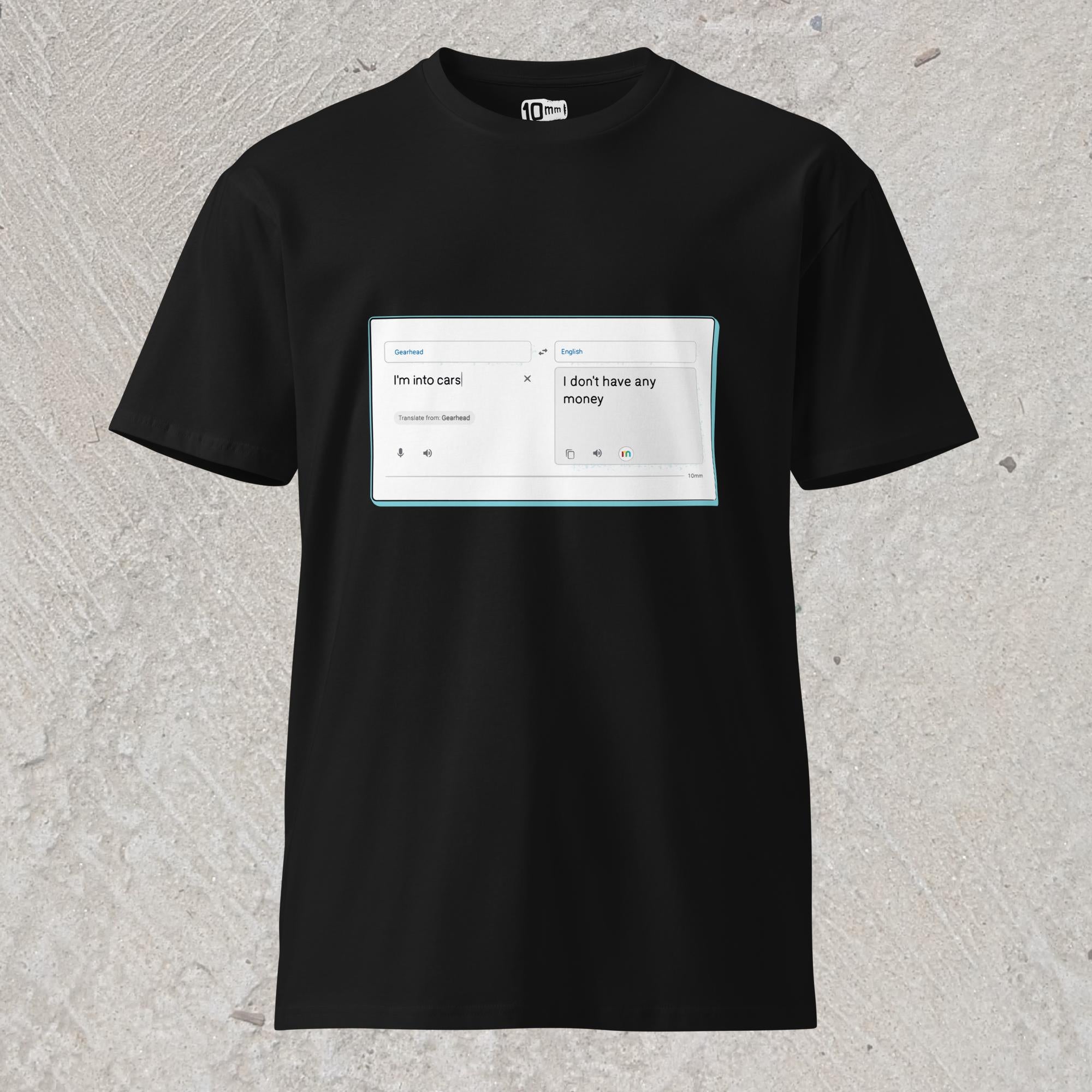 10mm funny graphic black T-shirt with online translator reading the phrase “I’m into cars” in gearhead language and translating to English as “I don’t have any money”