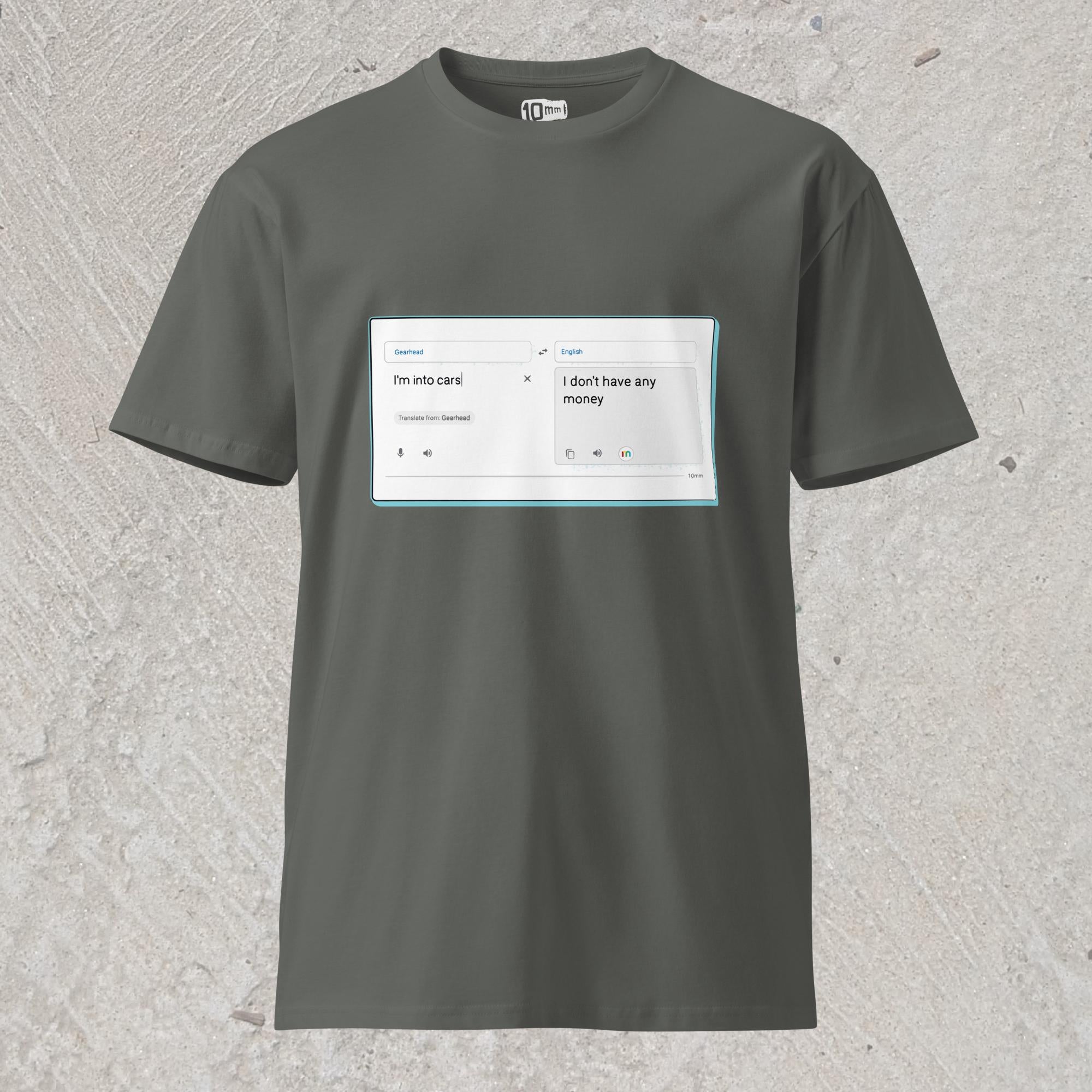 10mm funny graphic gray T-shirt with online translator reading the phrase “I’m into cars” in gearhead language and translating to English as “I don’t have any money”